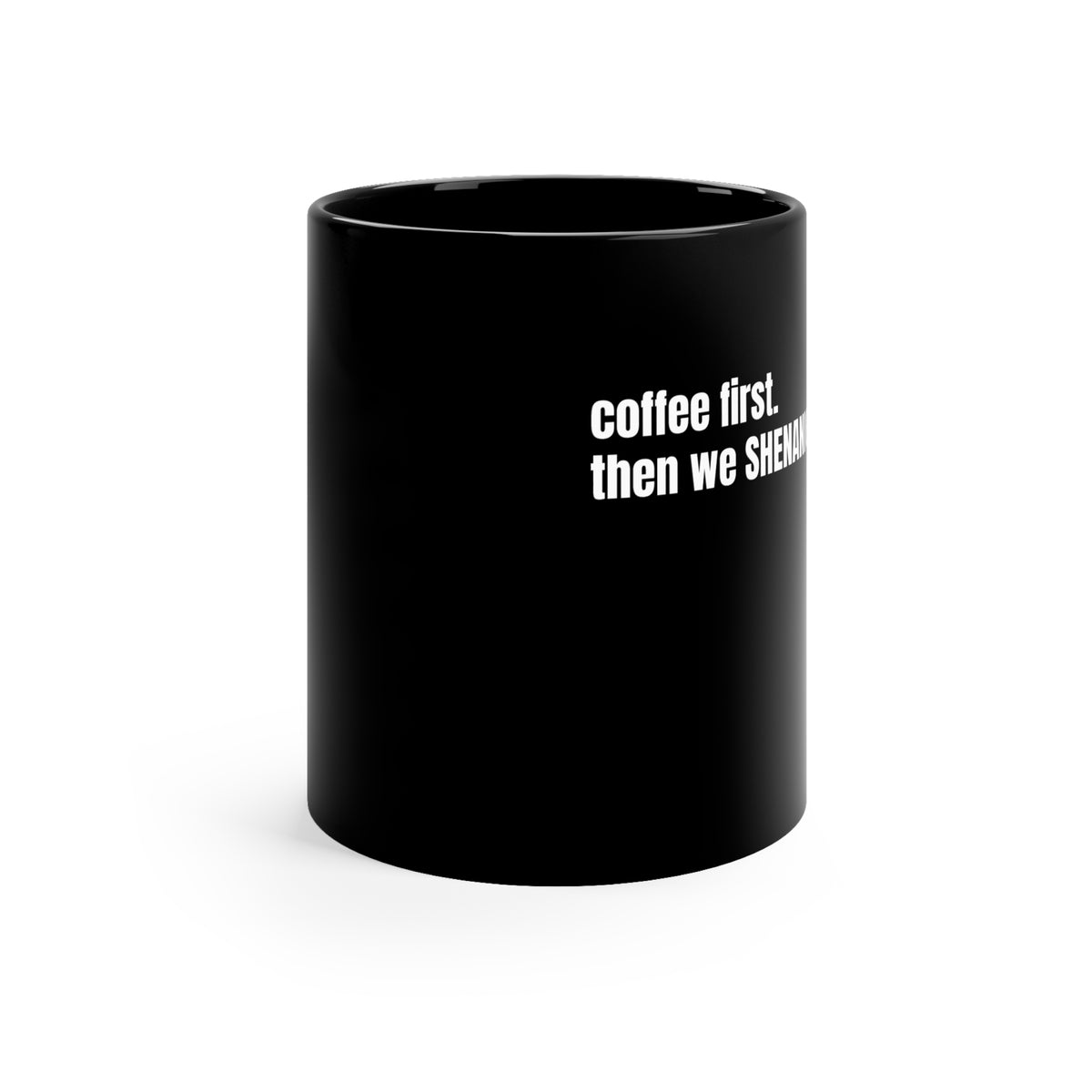Coffee First. - Coffee Mug