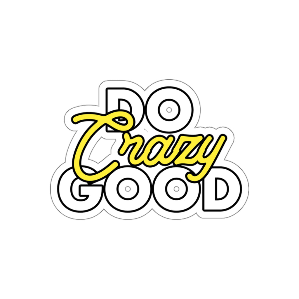 Do Crazy Good - Die-Cut Sticker