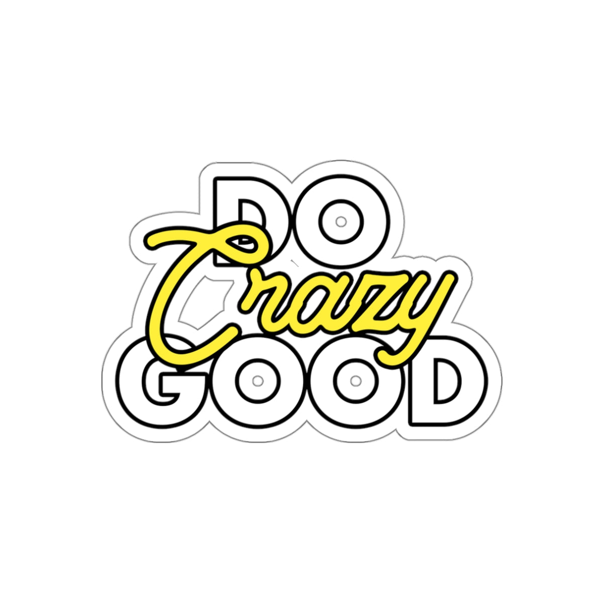 Do Crazy Good - Die-Cut Sticker