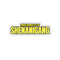 Shenanigang - Die-Cut Sticker