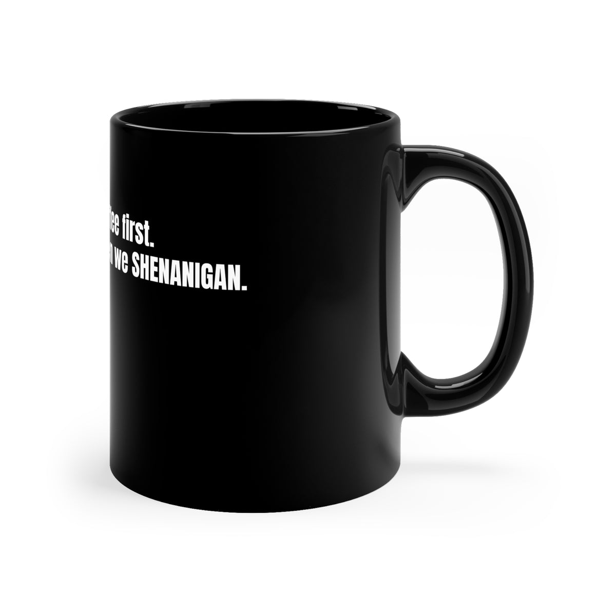 Coffee First. - Coffee Mug